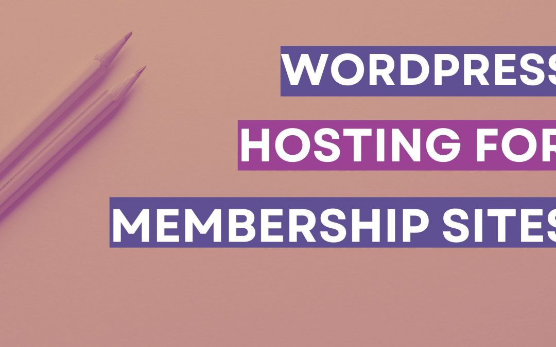 WordPress Hosting for Membership Sites: Your Comprehensive Guide to Scalable Hosting