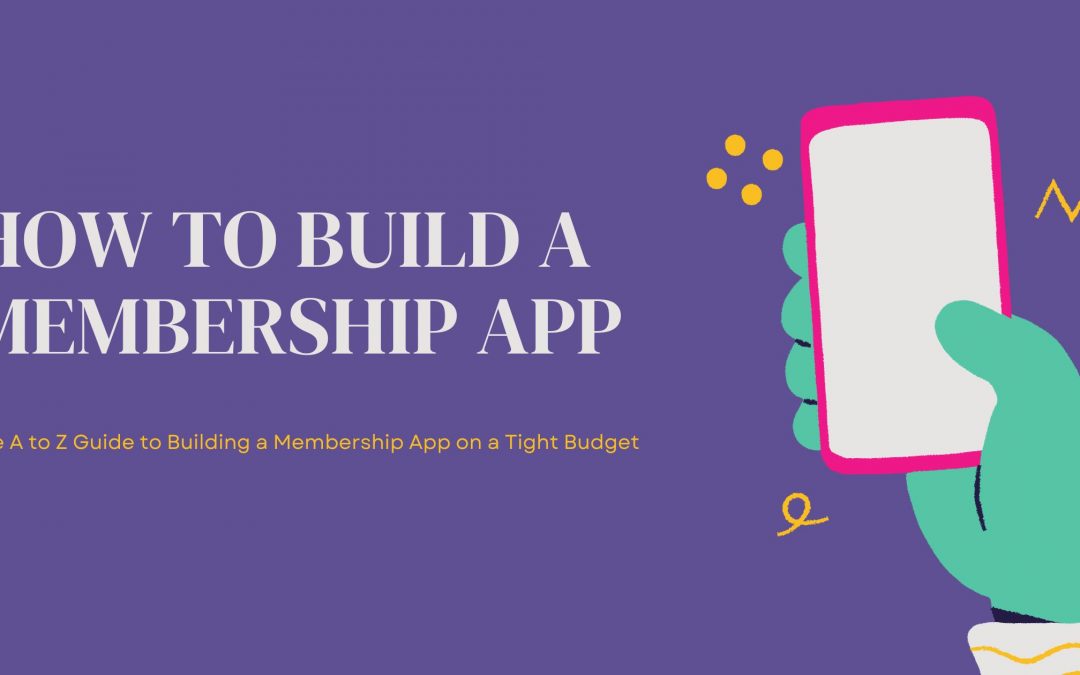 Build a Membership App to Maximize Your Content’s Potential & Earn More with Your Community