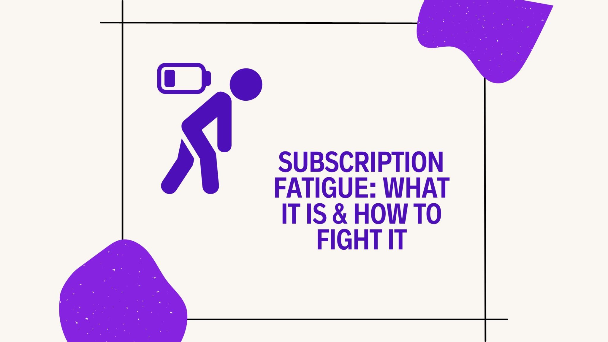 subscription fatigue explained