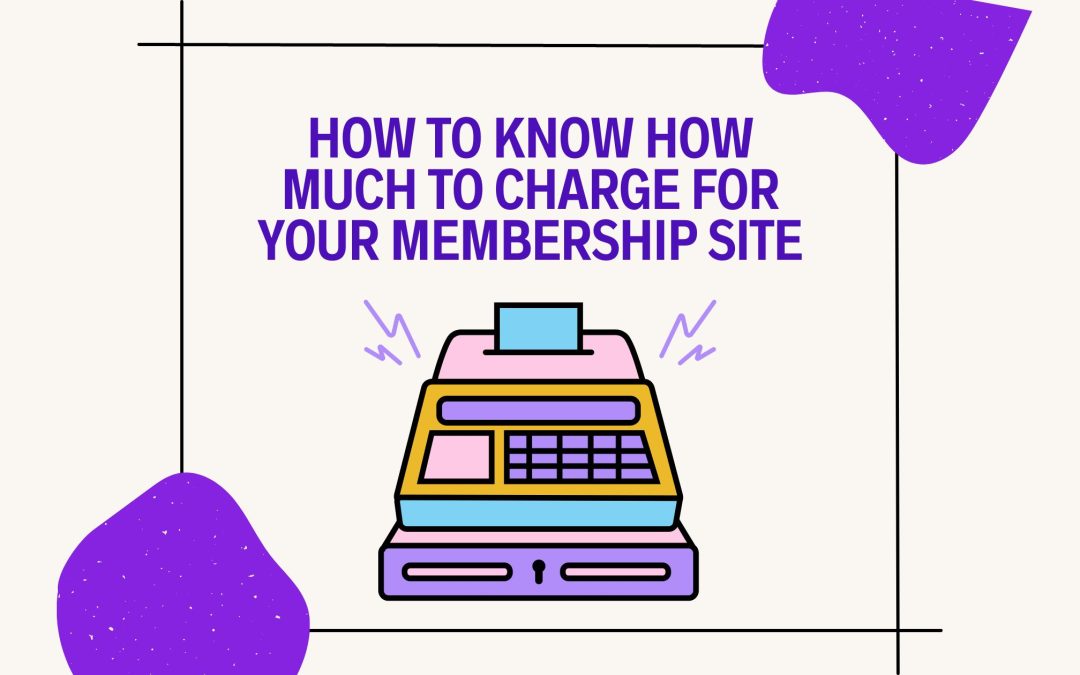 Membership Prices, Explained: How to Know How Much to Charge for Your Membership Site