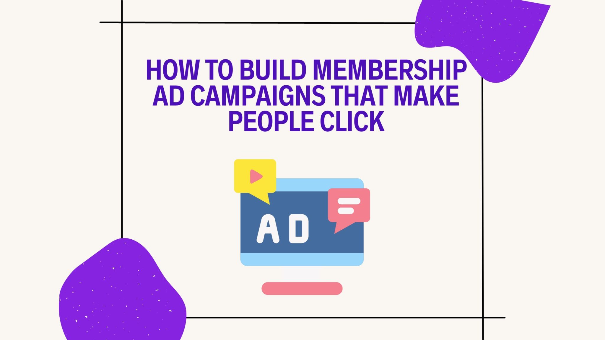 how to create membership ad campaigns