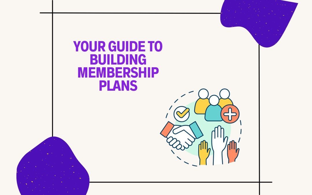 The Ultimate Guide to Choosing and Building an Efficient Membership Plan