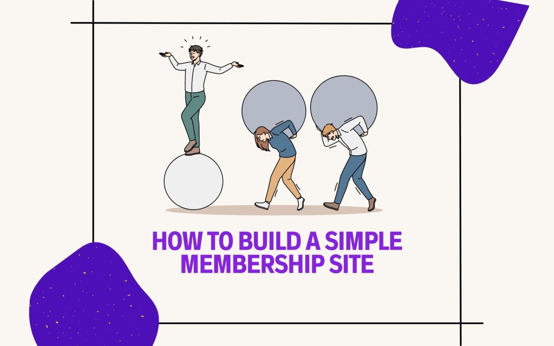 How to Build a Simple Membership Site (Without Spending a Lot on it)