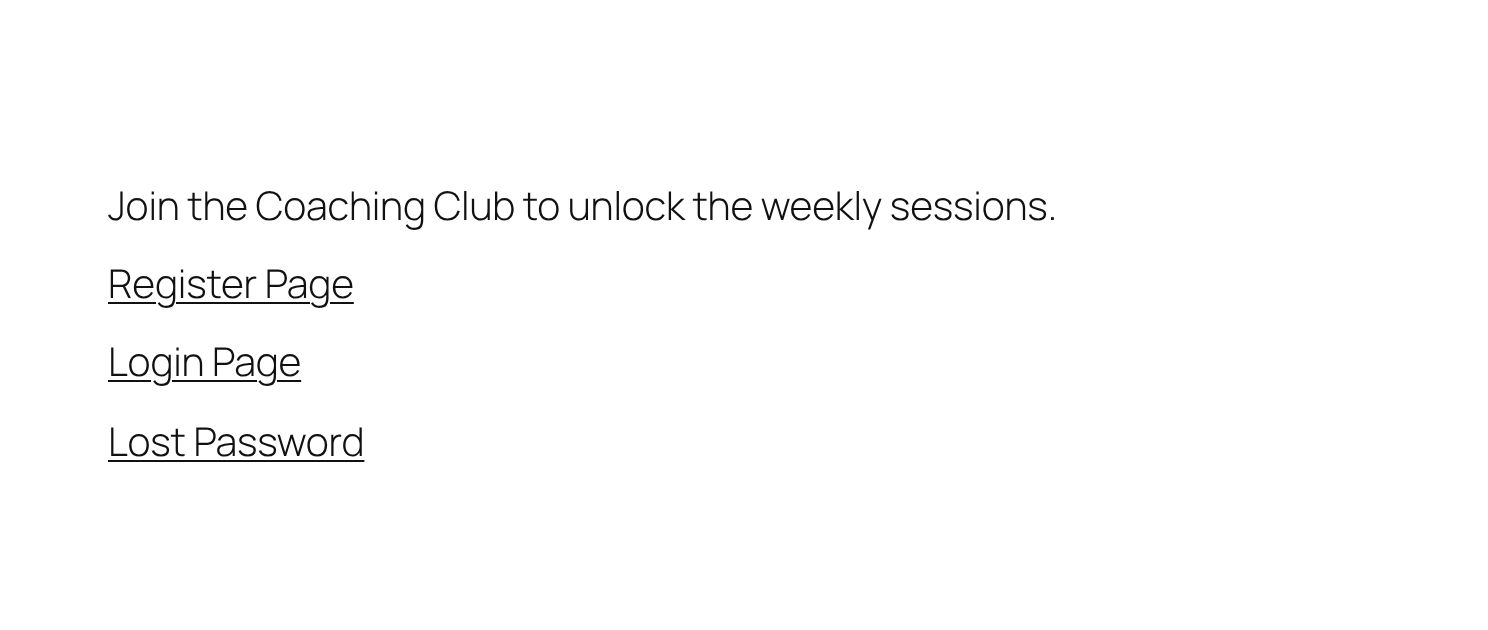 Page viewed by a visitor: the text Join the Coaching Club to unlock the weekly sessions, followed by the links Register Page, Login Page and Lost Password