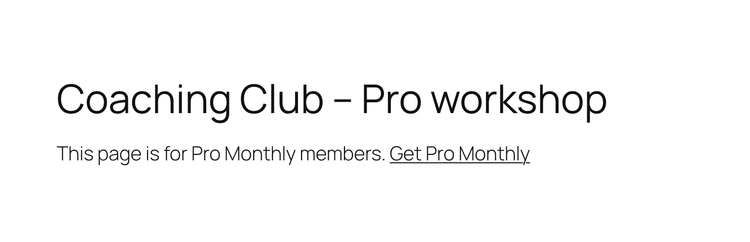 A page titled Coaching Club – Pro workshop showing the message This page is for Pro Monthly members with a Get Pro Monthly link