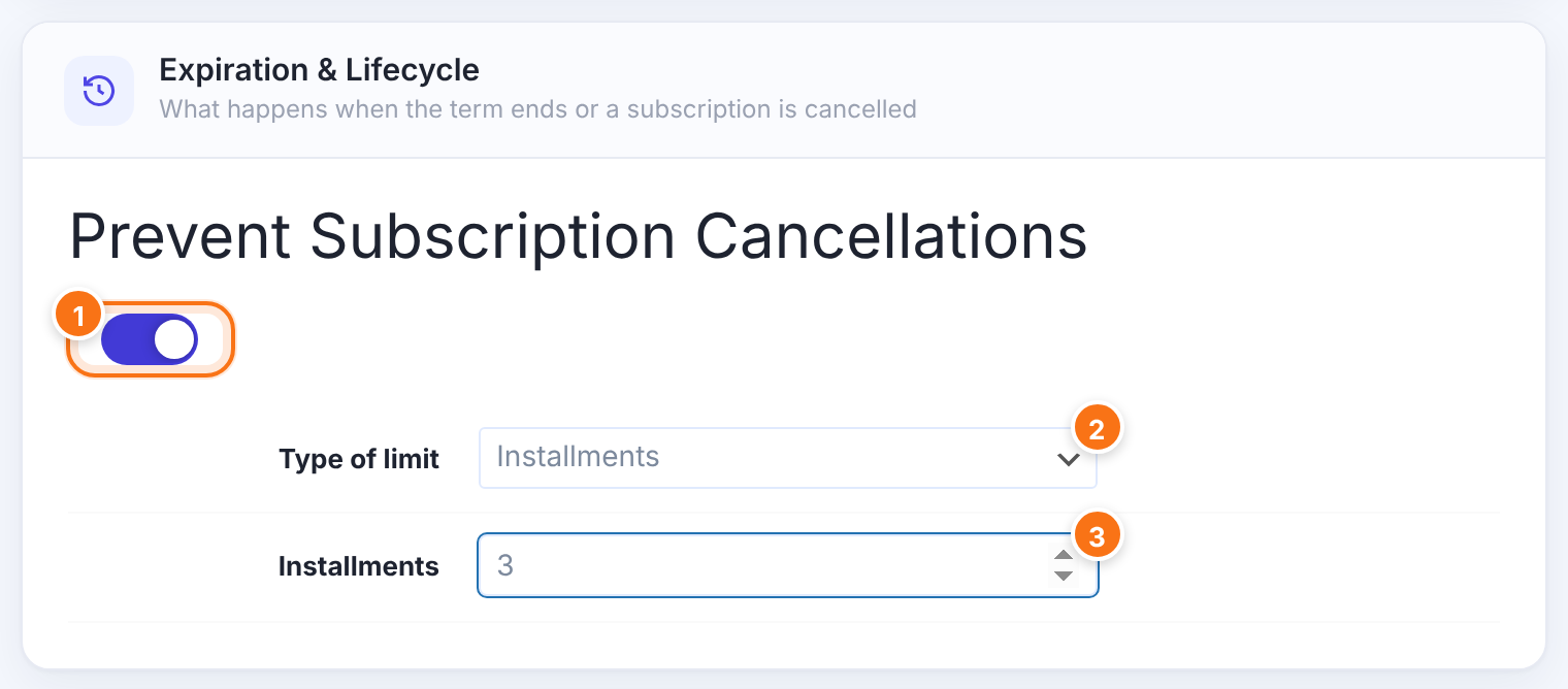 Expiration and Lifecycle card with the Prevent Subscription Cancellations section: the switch turned on, Type of limit set to Installments and Installments set to 3